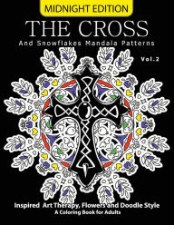 Title: The Cross and Snowflake Mandala Patterns Midnight Edition Vol.2: Inspried Art Therapy, Flower and Doodle Style, Author: Cross Celtic Midnight