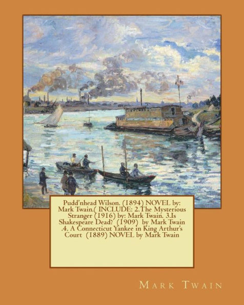 Pudd'nhead Wilson. (1894) NOVEL by: Mark Twain.( INCLUDE: 2.The Mysterious Stranger (1916) by: Mark Twain. 3.Is Shakespeare Dead? (1909) by Mark Twain .4. A Connecticut Yankee in King Arthur's Court (1889) NOVEL by Mark Twain