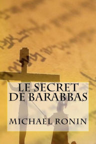 Title: Le secret de Barabbas, Author: Michael Ronin