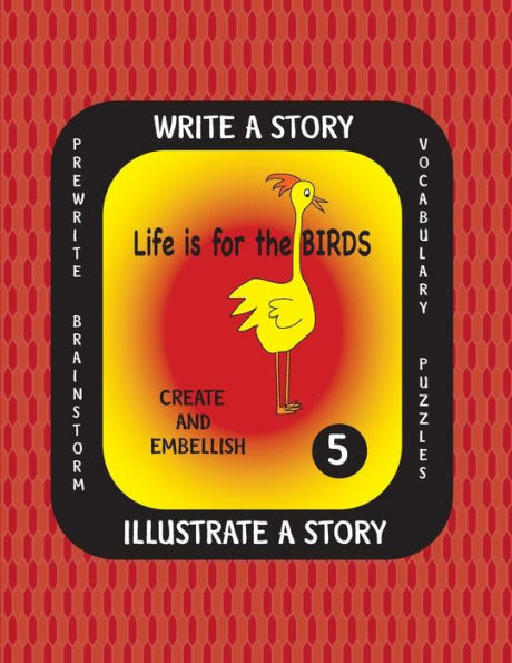 LIFE IS FOR THE BIRDS -Write a Story Volume Five: Learn about the Burrowing Owl, Laughing Kookaburra, Mountain Quail, Rainbow Lorikeet and Tufted Puffin. After researching these amazing birds, create a fictional story with or without facts and complete th