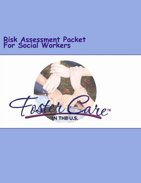 Foster Care In The U.S.: Risk Assessment Packet For Social Workers