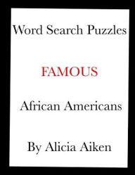 Title: Word Search Puzzles: Famous African Americans, Author: Alicia Aiken