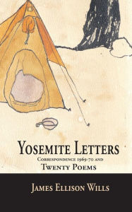 Title: Yosemite Letters and Twenty Poems: Correspondence 1969-70, Author: James Ellison Wills