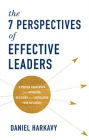 The 7 Perspectives of Effective Leaders: A Proven Framework for Improving Decisions and Increasing Your Influence
