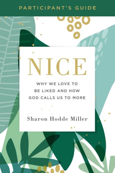 Nice Participant's Guide: Why We Love to Be Liked and How God Calls Us to More