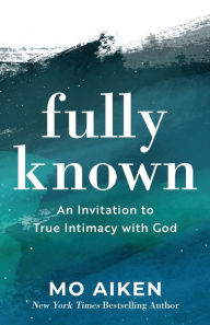 Free pdf ebook downloader Fully Known: An Invitation to True Intimacy with God