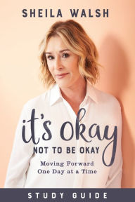 Free ebook and magazine download It's Okay Not to Be Okay Study Guide: Moving Forward One Day at a Time (English Edition) by Sheila Walsh 9781540900685 RTF DJVU