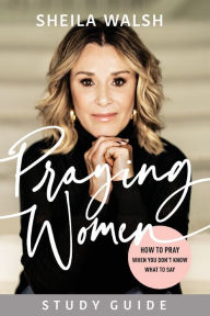 Download of e books Praying Women Study Guide: How to Pray When You Don't Know What to Say (English Edition) by Sheila Walsh