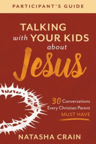 Ebooks free download for kindle Talking with Your Kids about Jesus Participant's Guide: 30 Conversations Every Christian Parent Must Have CHM 9781540901002