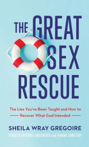 Google book page downloader The Great Sex Rescue by Sheila Wray Gregoire, Rebecca Gregoire Lindenbach, Joanna Sawatsky