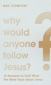 Why Would Anyone Follow Jesus?