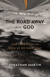 Textbooks download torrent The Road Away from God: How Love Finds Us Even as We Walk Away