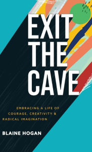 Title: Exit the Cave, Author: Blaine Hogan