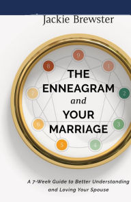 Title: The Enneagram and Your Marriage: A 7-Week Guide to Better Understanding and Loving Your Spouse, Author: Jackie Brewster