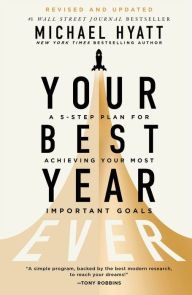 Title: Your Best Year Ever: A 5-Step Plan for Achieving Your Most Important Goals, Author: Michael Hyatt