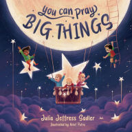 Title: You Can Pray Big Things, Author: Julia Jeffress Sadler