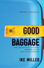 Good Baggage: How Your Difficult Childhood Prepared You for Healthy Relationships