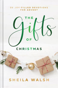Ebook downloads for android store The Gifts of Christmas: 25 Joy-Filled Devotions for Advent by Sheila Walsh