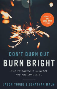 Title: Don't Burn Out, Burn Bright: How to Thrive in Ministry for the Long Haul, Author: Jason Young
