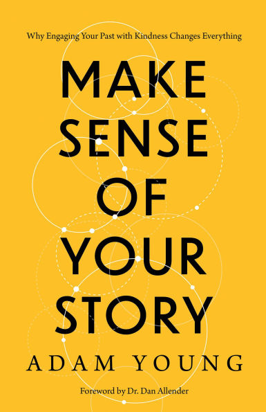 Make Sense of Your Story: Why Engaging Past with Kindness Changes Everything