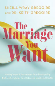Free pdf downloads for books The Marriage You Want: Moving beyond Stereotypes for a Relationship Built on Scripture, New Data, and Emotional Health English version MOBI
