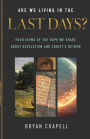 Are We Living in the Last Days?: Four Views of the Hope We Share about Revelation and Christ's Return