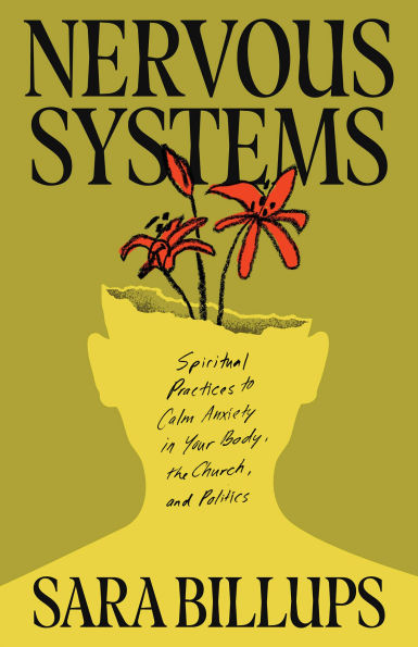 Nervous Systems: Spiritual Practices to Calm Anxiety Your Body, the Church, and Politics