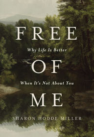 Free ebooks download read online Free of Me: Why Life Is Better When It's Not About You by Sharon Hodde Miller DJVU CHM