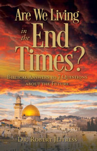 Title: Are We Living in the End Times?: Biblical Answers to 7 Questions about the Future, Author: Dr. Robert Jeffress
