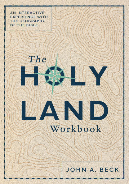 The Holy Land Workbook: An Interactive Experience with the Geography of the Bible