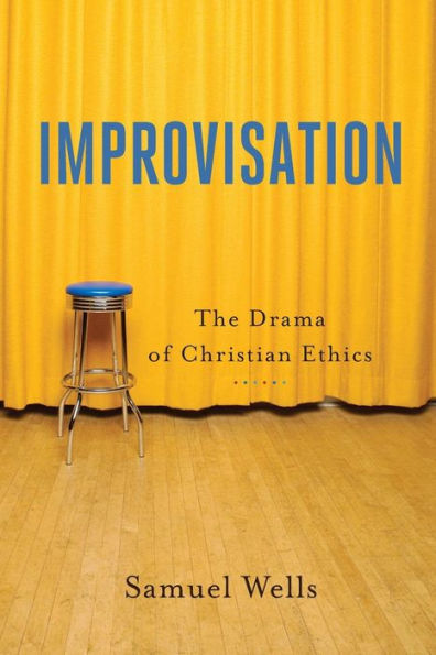 Improvisation: The Drama of Christian Ethics