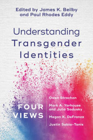 Title: Understanding Transgender Identities: Four Views, Author: James K. Beilby