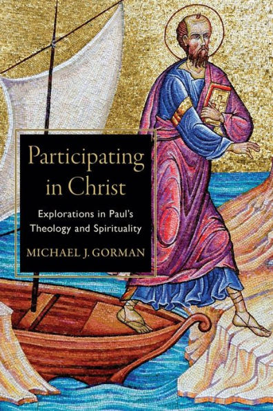 Participating Christ: Explorations Paul's Theology and Spirituality