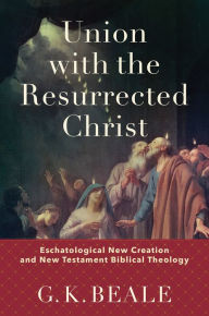 Free mp3 books for download Union with the Resurrected Christ: Eschatological New Creation and New Testament Biblical Theology in English