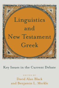 Title: Linguistics and New Testament Greek: Key Issues in the Current Debate, Author: David Alan Black