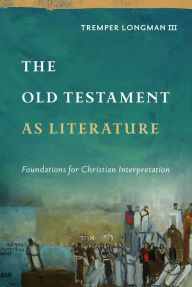 Free download of pdf books The Old Testament as Literature: Foundations for Christian Interpretation 9781540961310 by Tremper Longman ePub (English literature)