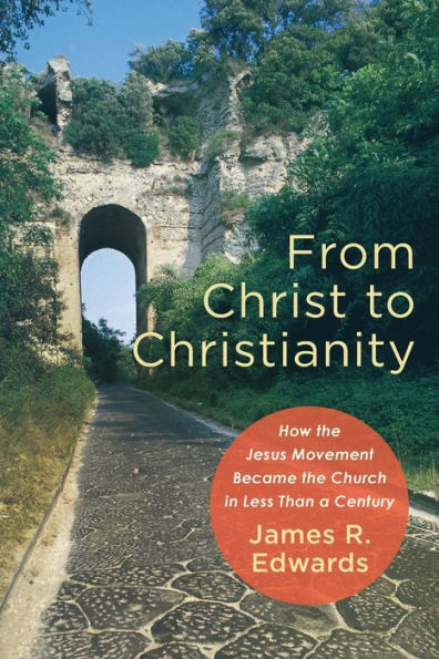 From Christ to Christianity: How the Jesus Movement Became Church Less Than a Century