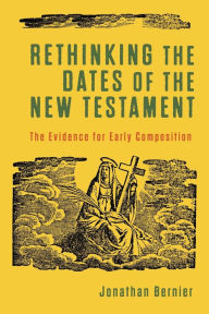 Download ebooks free android Rethinking the Dates of the New Testament: The Evidence for Early Composition by Jonathan Bernier 9781540961808 (English Edition)