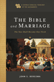 Title: The Bible and Marriage: The Two Shall Become One Flesh, Author: John S. Bergsma