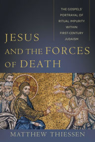 Free costing books download Jesus and the Forces of Death: The Gospels' Portrayal of Ritual Impurity within First-Century Judaism by Matthew Thiessen