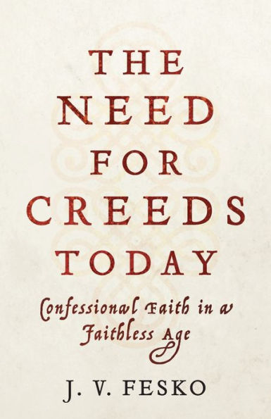 The Need for Creeds Today: Confessional Faith in a Faithless Age