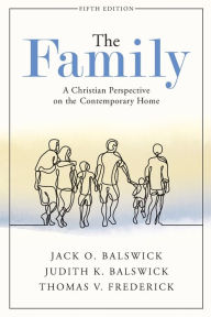 Title: The Family: A Christian Perspective on the Contemporary Home, Author: Jack O. Balswick