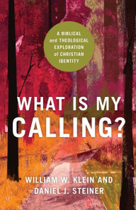 Download ebook What Is My Calling?: A Biblical and Theological Exploration of Christian Identity  9781540963079 (English Edition) by William W. Klein, Daniel J. Steiner