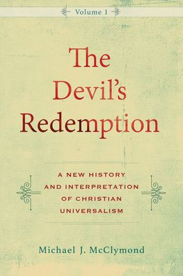 The Devil's Redemption: A New History and Interpretation of Christian Universalism