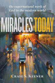 Free ebooks collection download Miracles Today: The Supernatural Work of God in the Modern World 9781540963833