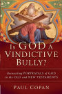 Alternative view 1 of Is God a Vindictive Bully?: Reconciling Portrayals of God in the Old and New Testaments