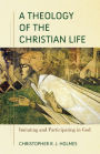 A Theology of the Christian Life: Imitating and Participating in God