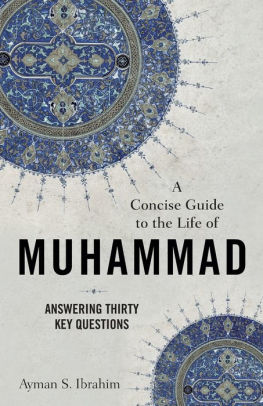 A Concise Guide to the Life of Muhammad: Answering Thirty Key Questions
