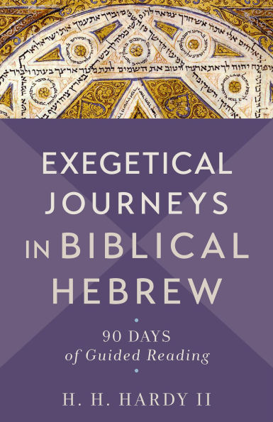 Exegetical Journeys Biblical Hebrew: 90 Days of Guided Reading