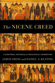 Download ebooks google book downloader The Nicene Creed: A Scriptural, Historical, and Theological Commentary by Jared Ortiz, Daniel A. Keating  (English Edition) 9781540965110